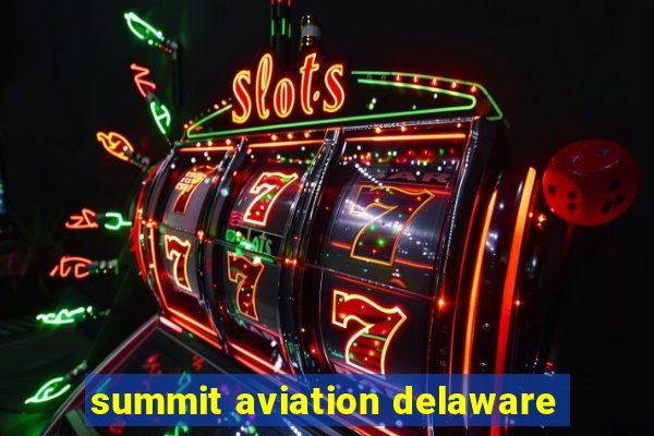 summit aviation delaware